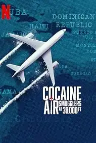 Cocaine Air Smugglers at 30000 Ft 2025 Season 1 Full HD Free Download Web-DL [English DDP5.1]